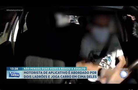 Motorista De Aplicativo Percebe Assalto E Joga Carro Em Cima De Ladr Es