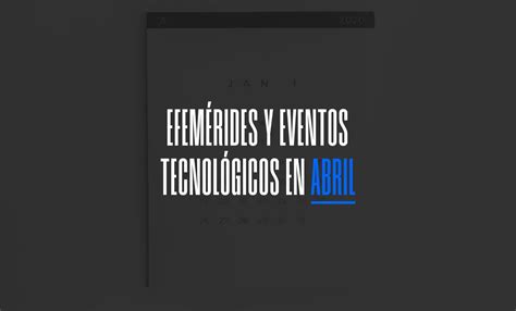 Abril 2024 Efemérides Y Eventos De Tecnología