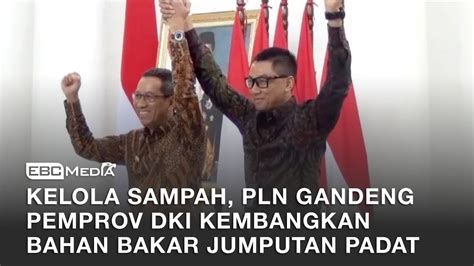 Kelola Sampah Pln Gandeng Pemprov Dki Kembangkan Bahan Bakar Jumputan