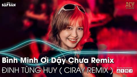 BÌNH MINH ƠI DẬY CHƯA REMIX AI CHUNG TÌNH ĐƯỢC MÃI THƯƠNG EM NHẠC