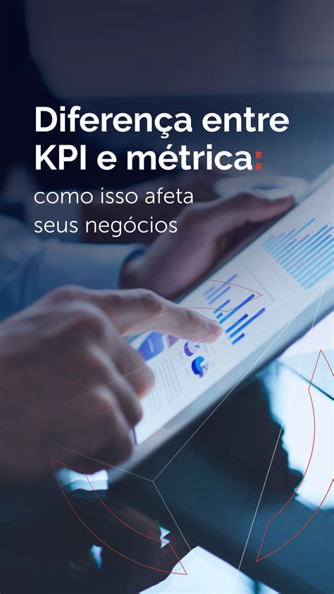 Diferen A Entre Kpi E M Trica Como Isso Afeta Seus Neg Cios