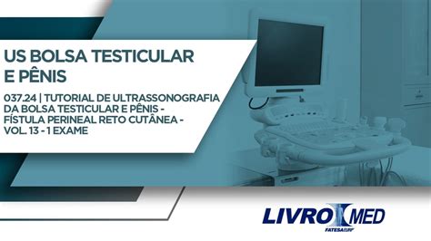 Tutorial De Ultrassonografia Da Bolsa Testicular E Pênis Fístula