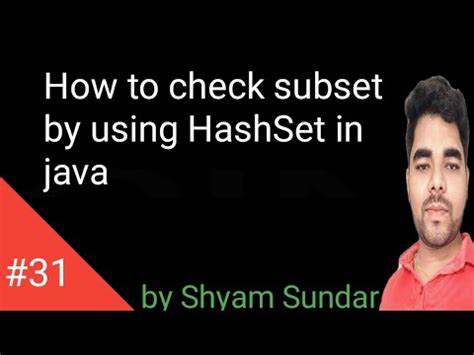 How To Check Subset By Using Hashset In Java Shyam Sundar Youtube