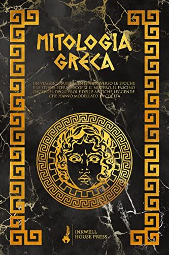 Mitologia Greca Un Viaggio Stupefacente Attraverso Le Epoche E Le