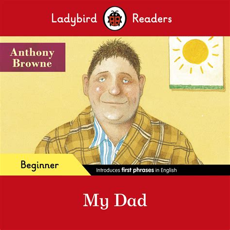 Ladybird Readers Beginner Level - Anthony Browne - My Dad (ELT Graded