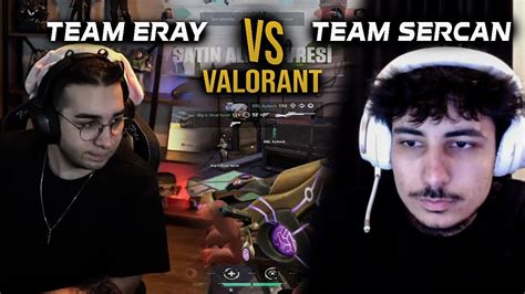 TEAM ERAY VS TEAM SERCAN VALORANT VS 18 YouTube