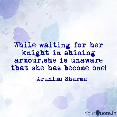 While Waiting For Her Kni Quotes Writings By Arunima Sharma