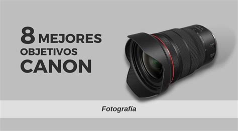 8 Mejores Objetivos Canon Calidad Precio 2023