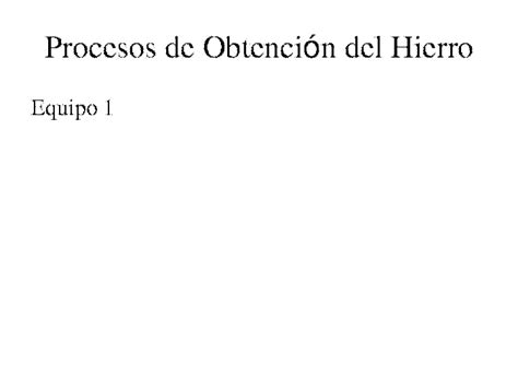 Ppt Procesos De Obtencion Del Hierro