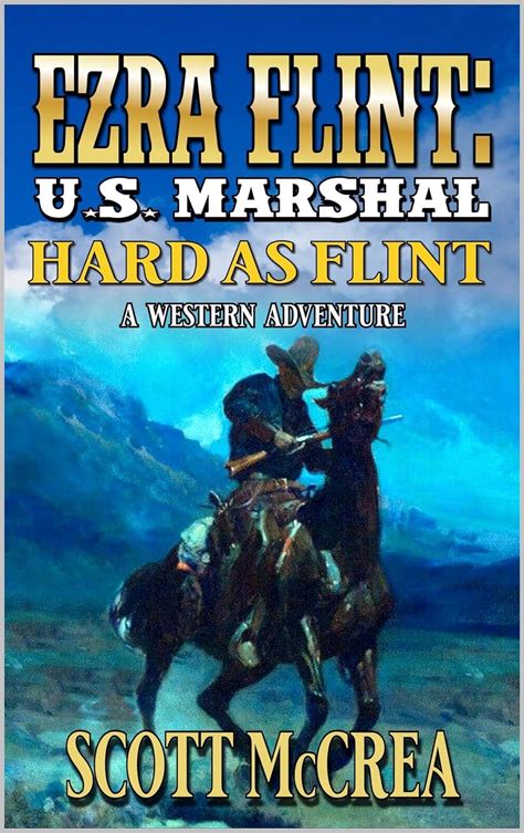 U S Marshal Ezra Flint Hard As Flint A Western Adventure A U S