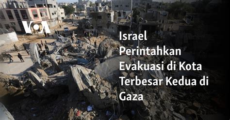 Israel Perintahkan Evakuasi Di Kota Terbesar Kedua Di Gaza