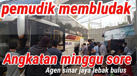 Di Serbu Pemudik Angkatan Minggu Sore Agen Sinar Jaya Lebak Bulus