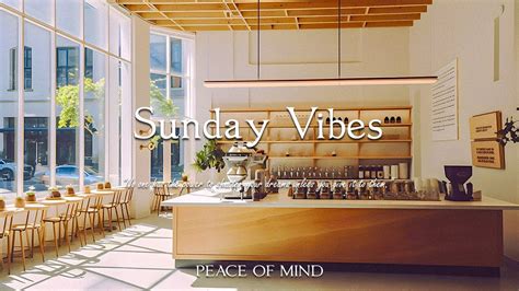 Sunday Vibes Peace Of Mind Youtube