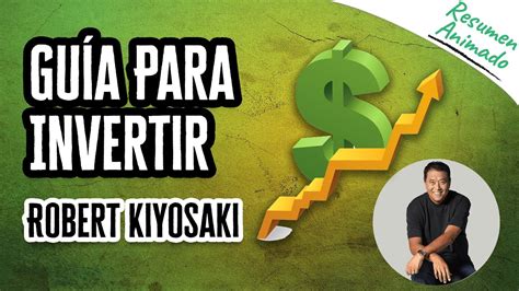 Guía Para Invertir por Robert Kiyosaki Resúmenes Animados YouTube