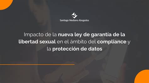 Nueva Ley De Garantía De La Libertad Sexual ¿cómo Afecta Al Compliance