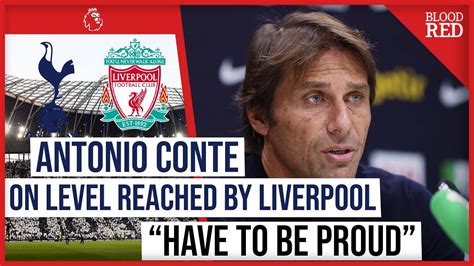 Have To Be Proud Antonio Conte On Level Of Reached By Liverpool