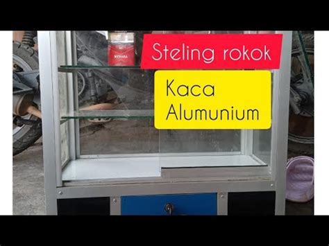 Steling Etalase Rokok Dari Kaca Dan Aluminium Youtube