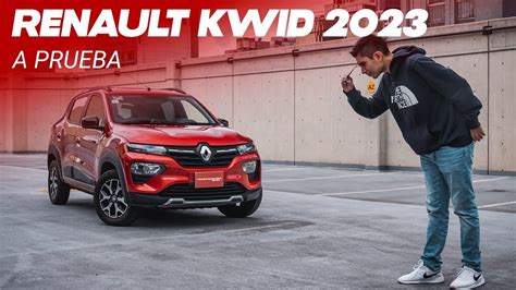 Renault Kwid 2023 A Prueba El Auto Más Accesible De México Mejora