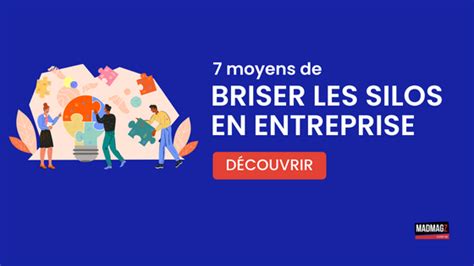 7 Moyens De Briser Les Silos En Entreprise Madmagz Agency