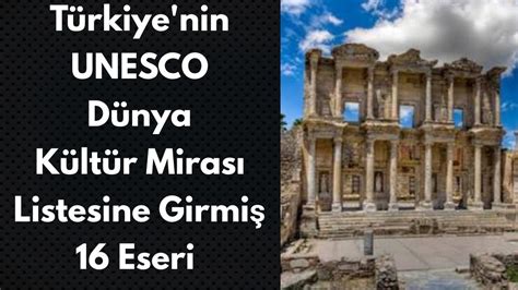 Türkiye nin UNESCO Dünya Mirası Listesine Girmiş 16 Eseri YouTube