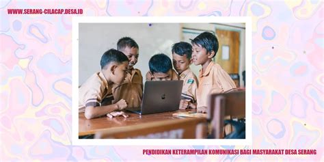 Pendidikan Keterampilan Komunikasi Bagi Masyarakat Desa Serang Desa