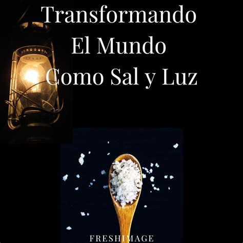 Transformando El Mundo Como Sal Y Luz FRESHImage