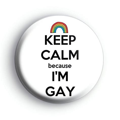 Keep Calm Because I M Gay Badge Kool Badges