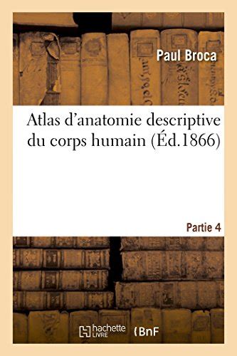 Atlas D Anatomie Descriptive Du Corps Humain Partie Broca Paul