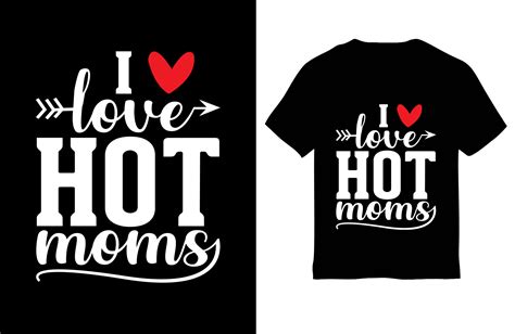 Mom T Shirt Design I Love My Hot Moms Graphic By Mohsin Uddin