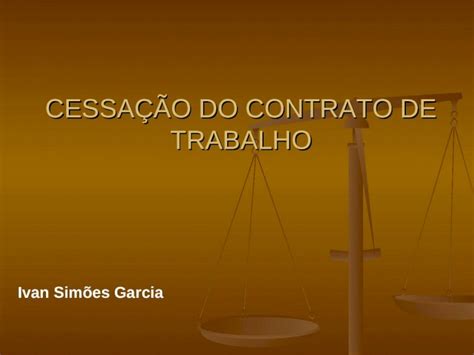 PPT CESSAÇÃO DO CONTRATO DE TRABALHO Ivan Simões Garcia DOKUMEN TIPS