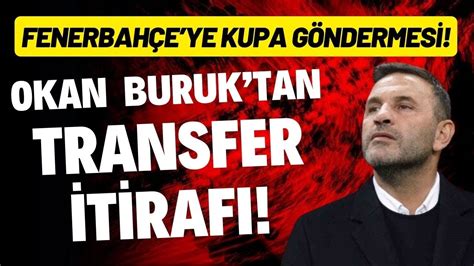 Okan Buruk Tan Transfer Itiraf Fenerbah E Ye Kupa G Ndermesi Youtube