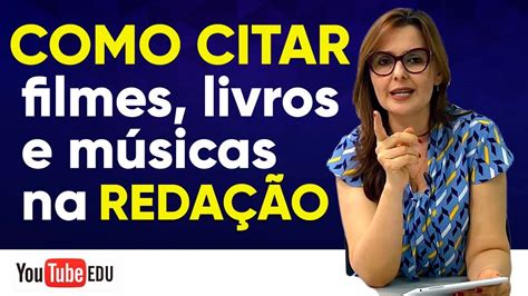 COMO CITAR FILMES LIVROS E MÚSICAS NA REDAÇÃO DO ENEM YouTube