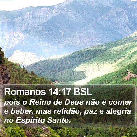 Romanos 14 17 BSL pois o Reino de Deus não é comer e beber mas