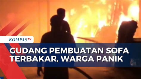 Warga Panik Gudang Pembuatan Sofa Terbakar YouTube