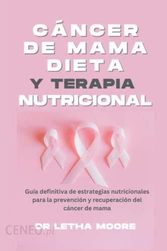 Cáncer De Mama Dieta Y Terapia Nutricional Guía Definitiva De