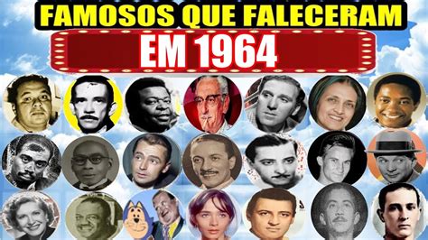 FAMOSOS QUE FALECERAM NO ANO DE 1964 YouTube