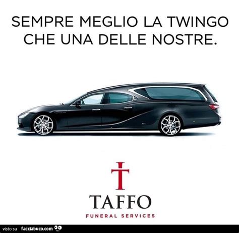 Sempre Meglio La Twingo Che Una Delle Nostre Taffo Funeral Services