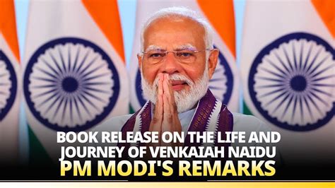 Pm Modis Remarks During Book Release On The Life And Journey Of Former Vp Shri Venkaiah Naidu