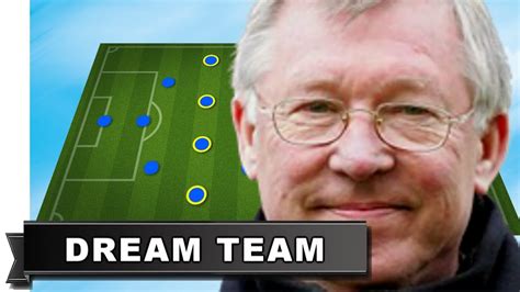 Sir Alex Fergusons Dream Team Managed Best 11 Youtube