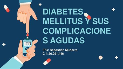 Diabetes Mellitus Y Sus Complicaciones Agudas Alva Ortiz Udocz