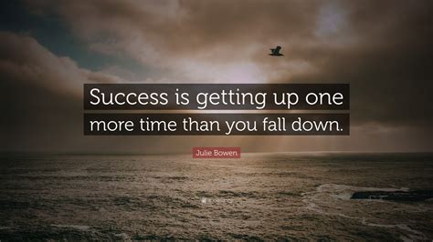 Julie Bowen Quote Success Is Getting Up One More Time Than You Fall