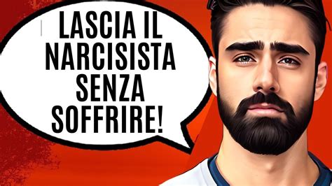 Come Lasciare Un Narcisista Senza Soffrire Youtube