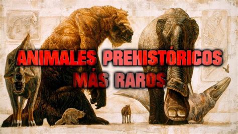 Los ANIMALES PREHISTÓRICOS más RAROS YouTube