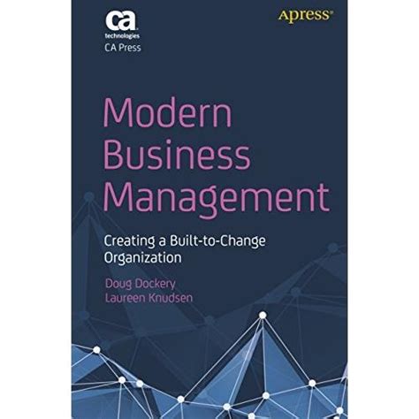 Modern Business Management Creating A Built To Change Organization