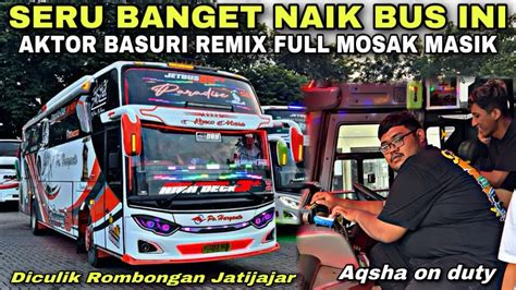 Seru Abis Naik Bus Ini Aktor Basuri Remix Full Mosak Masik Trip