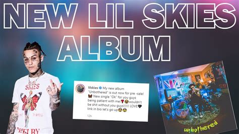 Lil Skies Announces New Album Unbothered New Single Ok Release