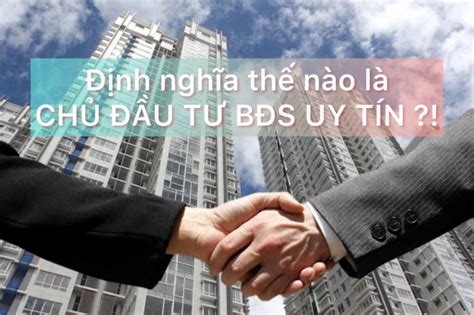 Định nghĩa thế nào là chủ đầu tư bất động sản uy tín Tư vấn Chợ Đất