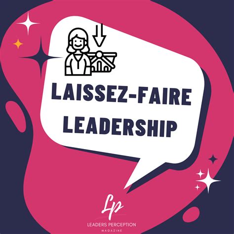 Laissez Faire Leadership Style — Pros And Cons By Leaders Perception