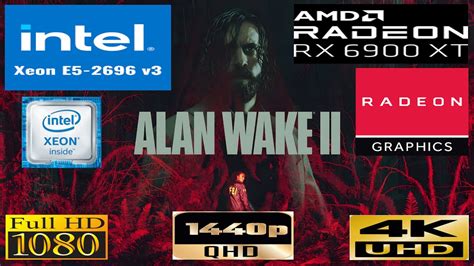 Alan Wake 2 Xeon E5 2696 V3 RX 6900 XT 1080p 1440p 2160p YouTube