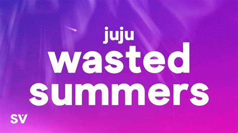 juju - Wasted Summers (Lyrics) - YouTube Music